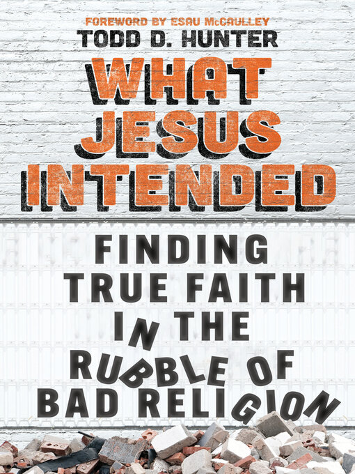 Title details for What Jesus Intended by Todd D. Hunter - Available